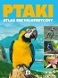 Ptaki - atlas encyklopedyczy