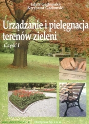 Urządzanie i pielęgnacja terenów zieleni Cz. I