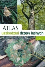 Atlas uszkodzeń drzew leśnych. Tom I 