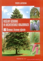 Rośliny ozdobne w architekturze krajobrazu. Cz. III Drzewa i krzewy iglaste