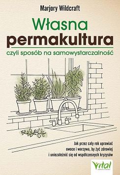 Własna permakultura, czyli sposób na samowystarczalność