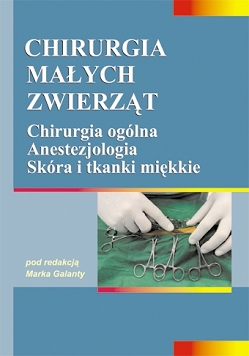 Chirurgia małych zwierząt tom 1 Chirurgia ogólna, anestezjologia, skóra i tkanki miękkie