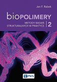 Biopolimery Tom 2. Metody badań strukturalnych w praktyce