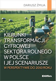 Kierunki transformacji cyfrowej sektora rolnego w Polsce i jej scenariusze w perspektywie do 2050 roku