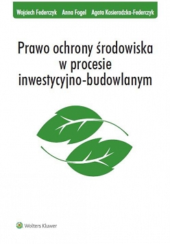 Prawo ochrony środowiska w procesie inwestycyjno-budowlanym