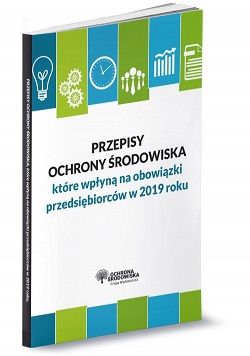 Przepisy ochrony środowiska które wpłyną na obowiązki przedsiębiorców w 2019 roku