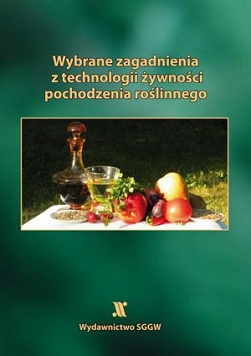 Wybrane zagadnienia z technologii żywności pochodzenia roślinnego