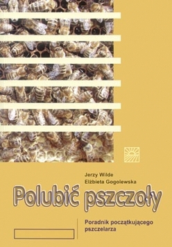 Polubić pszczoły Poradnik początkującego pszczelarza