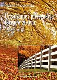 Urządzanie i pielęgnacja terenów zieleni część 2 tom 2