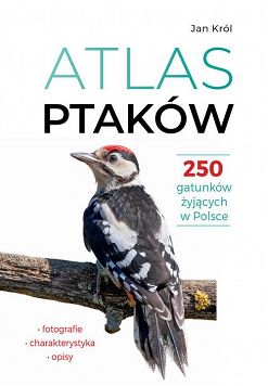 Atlas ptaków - 250 gatunków żyjących w Polsce