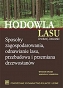 Hodowla lasu TOM 1 Sposoby zagospodarowania, odnawianie lasu, przebudowa i przemiana drzewostanów