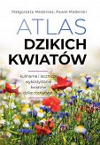 Atlas dzikich kwiatów - kulinarne i lecznicze wykorzystanie kwiatów