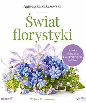 Świat florystyki - sztuka układania i fotografowania kwiatów