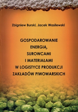 Gospodarowanie energią, surowcami i materiałami w logistyce produkcji zakładów piwowarskich