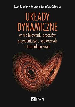 Układy dynamiczne w modelowaniu procesów przyrodniczych, społecznych, technologicznych