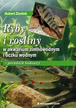 Ryby i rośliny w akwarium zimnowodnym i oczku wodnym - poradnik hodowcy