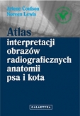 Atlas interpretacji obrazów radiograficznych anatomii psa i kota