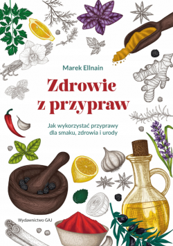 Zdrowie z przypraw. Jak wykorzystać przyprawy dla smaku, zdrowia i urody