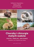 Choroby i chirurgia małych ssaków. Fretki, króliki, gryzonie