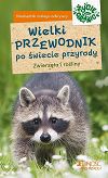 Wielki przewodnik po świecie przyrody - zwierzęta i rośliny