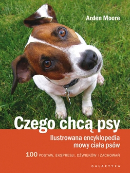 Czego chcą psy. Ilustrowana encyklopedia mowy ciała psów