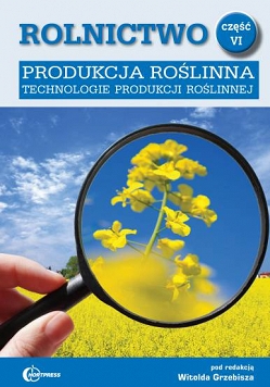 Rolnictwo część 6. Produkcja roślinna. Technologie produkcji roślinnej