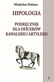 Hipologia Podręcznik dla oficerów kawalerii i artylerii Tom 1