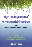 Między ewolucją a rewolucją - w poszukiwaniu strategii energetycznej Tom 1