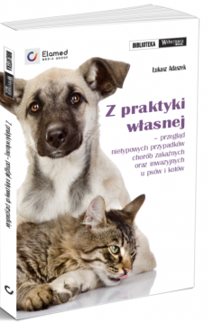 Z praktyki własnej – przegląd nietypowych przypadków chorób zakaźnych oraz inwazyjnych u psów i kotów