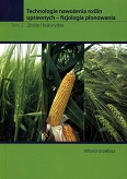 Technologie nawożenia roślin uprawnych – fizjologia plonowania TOM 2 Zboża i kukurydza