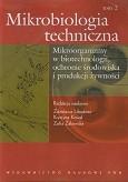 Mikrobiologia techniczna tom 2 Mikroorganizmy w biotechnologii, ochronie środowiska i produkcji żywności