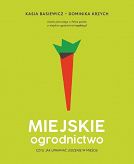 Miejskie ogrodnictwo czyli jak uprawiać jedzenie w mieście