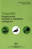 Trawniki. Projektowanie. Technika w zakładaniu i pielęgnacji