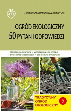 Tradycyjny ogród ekologiczny Tom V Ogród ekologiczny. 50 pytań i odpowiedzi