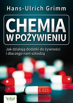 Chemia w pożywieniu  Jak działają dodatki do żywności i dlaczego nam szkodzą