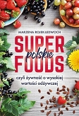 Polskie superfoods, czyli żywność o wysokiej wartości odżywczej