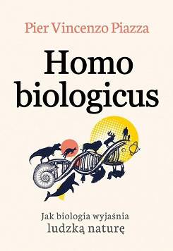 Homo Biologicus. Jak biologia wyjaśnia ludzką naturę
