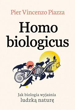 Homo Biologicus. Jak biologia wyjaśnia ludzką naturę