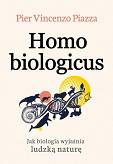 Homo Biologicus. Jak biologia wyjaśnia ludzką naturę