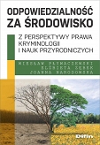 Odpowiedzialność za środowisko z perspektywy prawa, kryminologii i nauk przyrodniczych