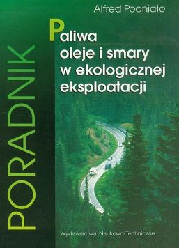Paliwa, oleje i smary w ekologicznej eksploatacji. Poradnik WNT