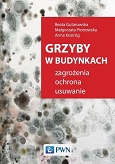 Grzyby w budynkach. Zagrożenia, ochrona, usuwanie