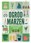 Ogród marzeń. Jak założyć i pielęgnować własny ogród