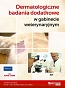 Dermatologiczne badania dodatkowe w gabinecie weterynaryjnym