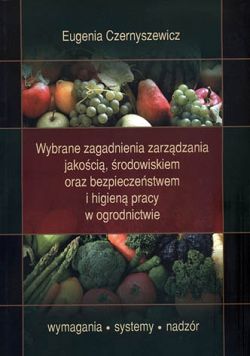Wybrane zagadnienia zarządzania jakością, środowiskiem oraz bezpieczeństwem i higieną pracy w ogrodnictwie