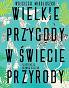 Wielkie przygody w świecie przyrody