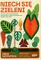Niech się zieleni. Praktyczny przewodnik pielęgnacji roślin domowych