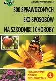 Tradycyjny ogród ekologiczny Tom I 300 sprawdzonych eko sposobów na szkodniki i choroby