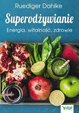 Superodżywianie. Energia, witalność, zdrowie