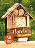 Hotele dla owadów. 30 projektów do samodzielnego wykonania